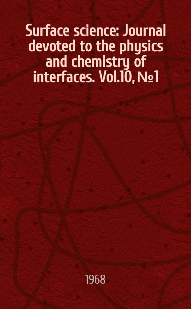 Surface science : Journal devoted to the physics and chemistry of interfaces. Vol.10, №1