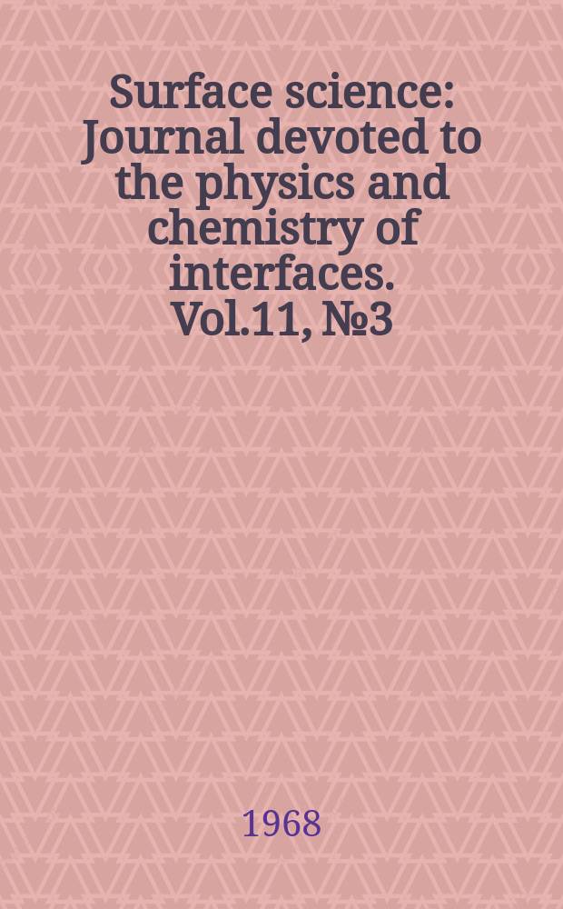 Surface science : Journal devoted to the physics and chemistry of interfaces. Vol.11, №3