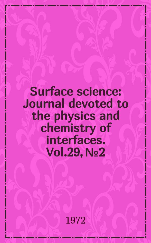 Surface science : Journal devoted to the physics and chemistry of interfaces. Vol.29, №2