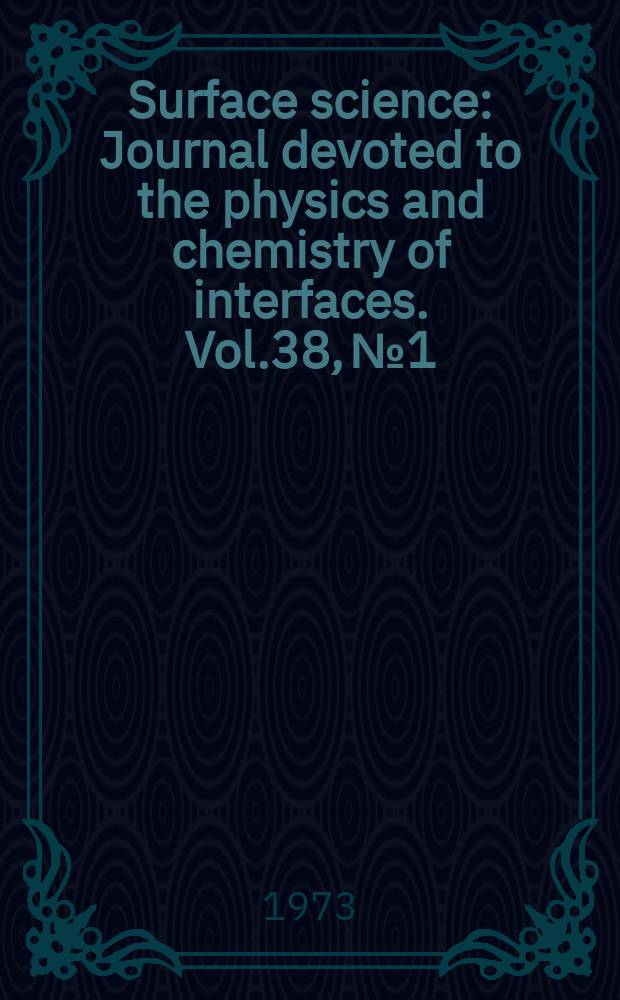 Surface science : Journal devoted to the physics and chemistry of interfaces. Vol.38, №1