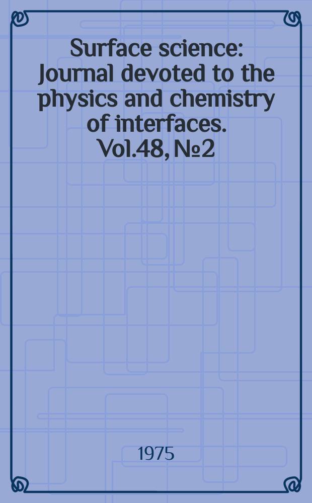 Surface science : Journal devoted to the physics and chemistry of interfaces. Vol.48, №2