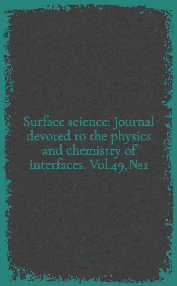 Surface science : Journal devoted to the physics and chemistry of interfaces. Vol.49, №1