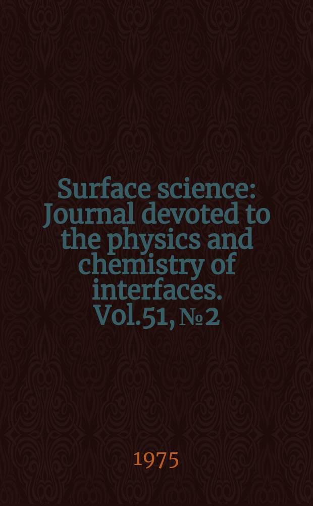 Surface science : Journal devoted to the physics and chemistry of interfaces. Vol.51, №2