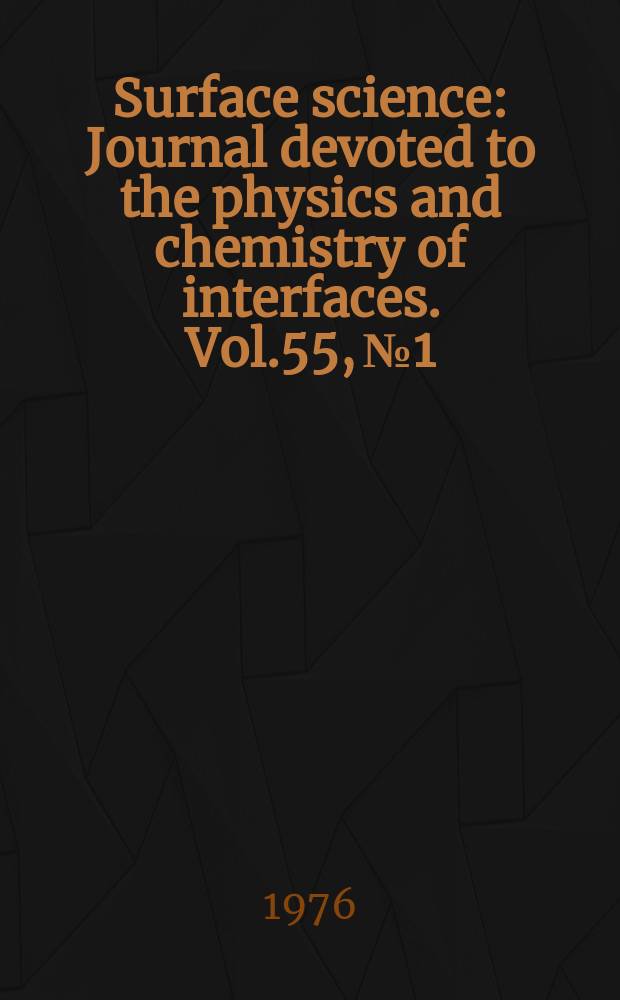 Surface science : Journal devoted to the physics and chemistry of interfaces. Vol.55, №1