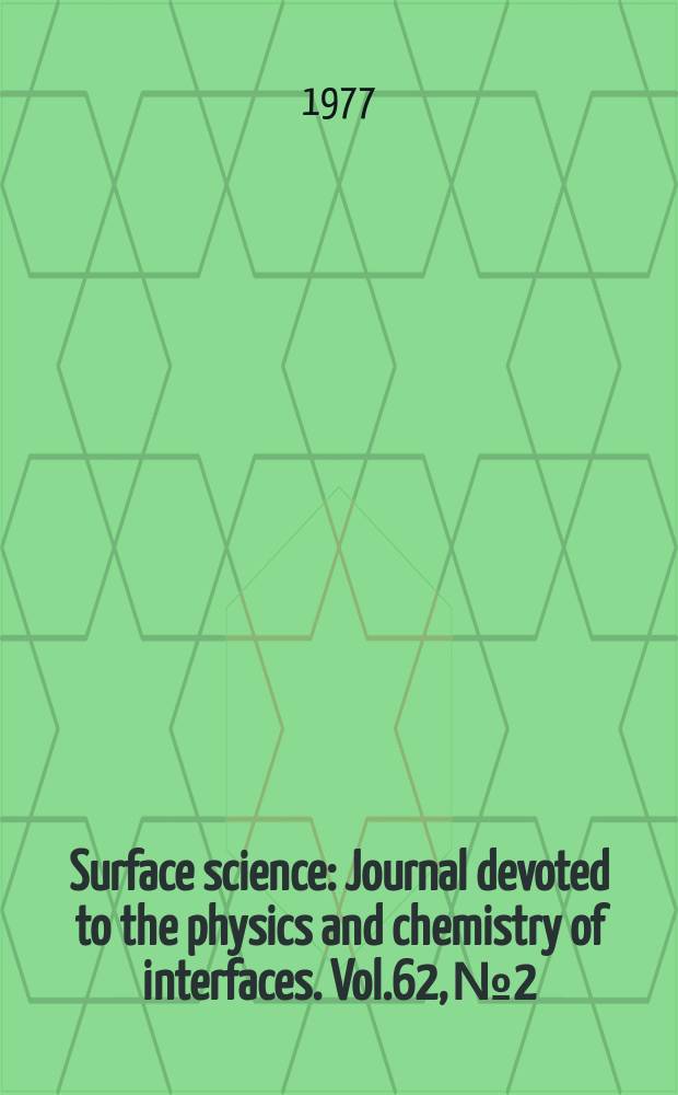 Surface science : Journal devoted to the physics and chemistry of interfaces. Vol.62, №2