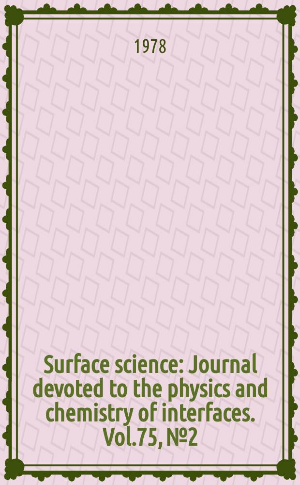 Surface science : Journal devoted to the physics and chemistry of interfaces. Vol.75, №2