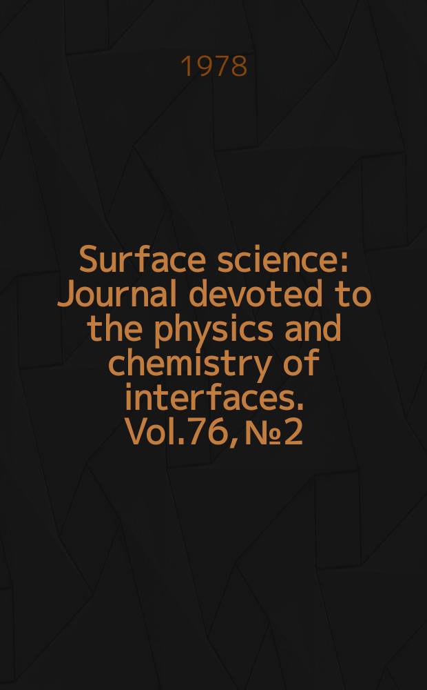 Surface science : Journal devoted to the physics and chemistry of interfaces. Vol.76, №2
