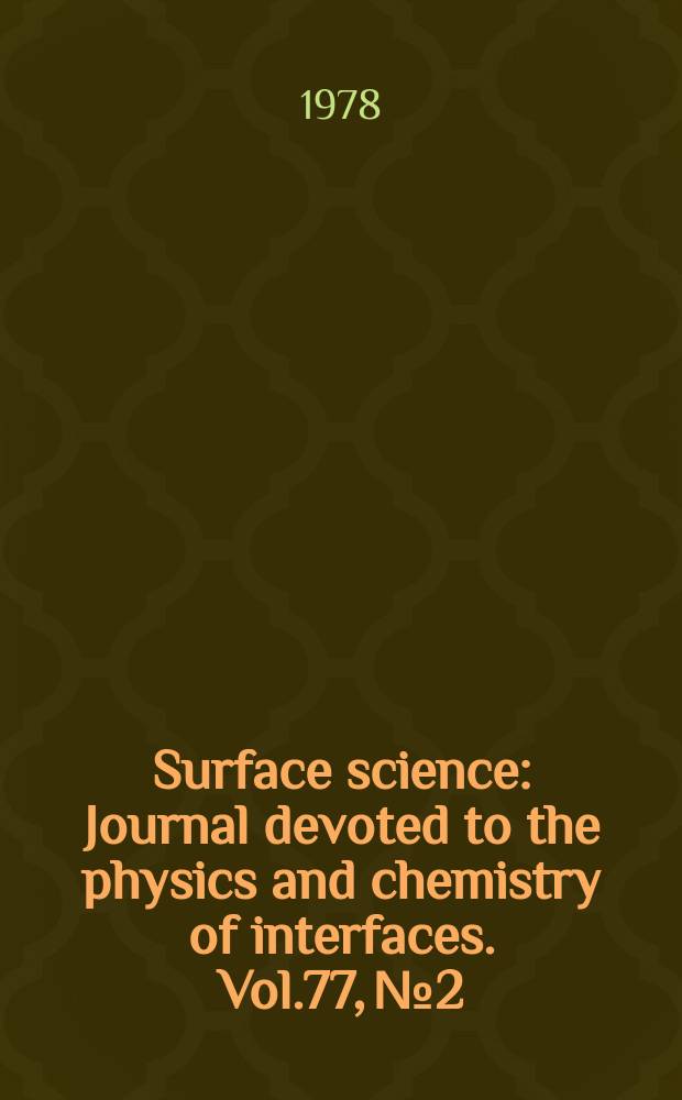 Surface science : Journal devoted to the physics and chemistry of interfaces. Vol.77, №2