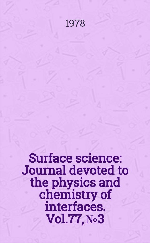 Surface science : Journal devoted to the physics and chemistry of interfaces. Vol.77, №3