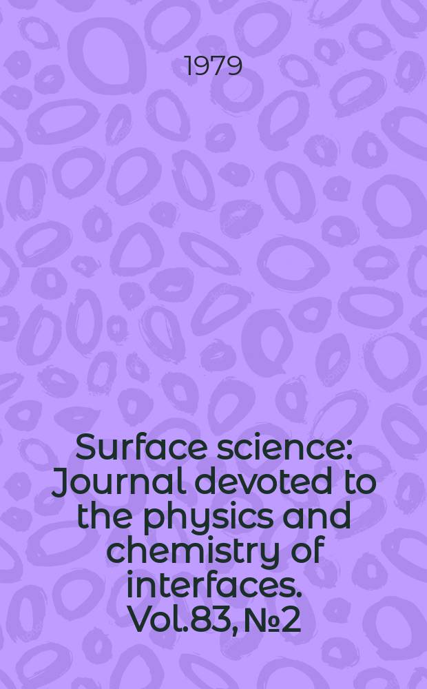 Surface science : Journal devoted to the physics and chemistry of interfaces. Vol.83, №2