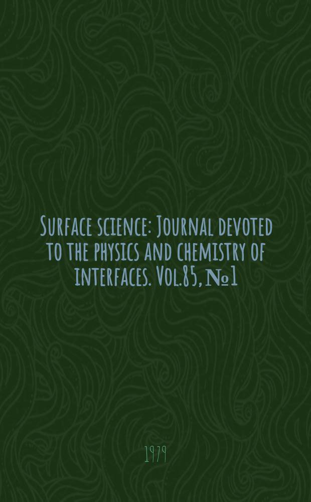 Surface science : Journal devoted to the physics and chemistry of interfaces. Vol.85, №1