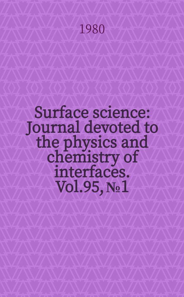Surface science : Journal devoted to the physics and chemistry of interfaces. Vol.95, №1