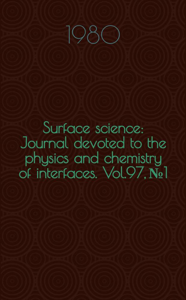 Surface science : Journal devoted to the physics and chemistry of interfaces. Vol.97, №1