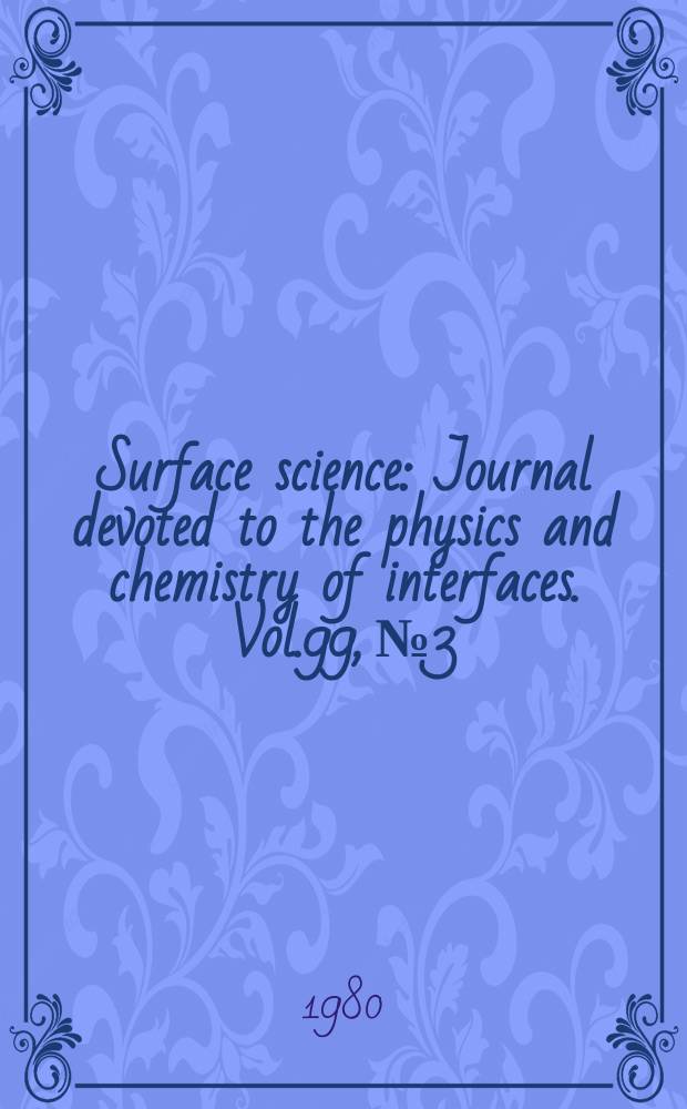 Surface science : Journal devoted to the physics and chemistry of interfaces. Vol.99, №3