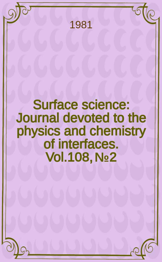 Surface science : Journal devoted to the physics and chemistry of interfaces. Vol.108, №2