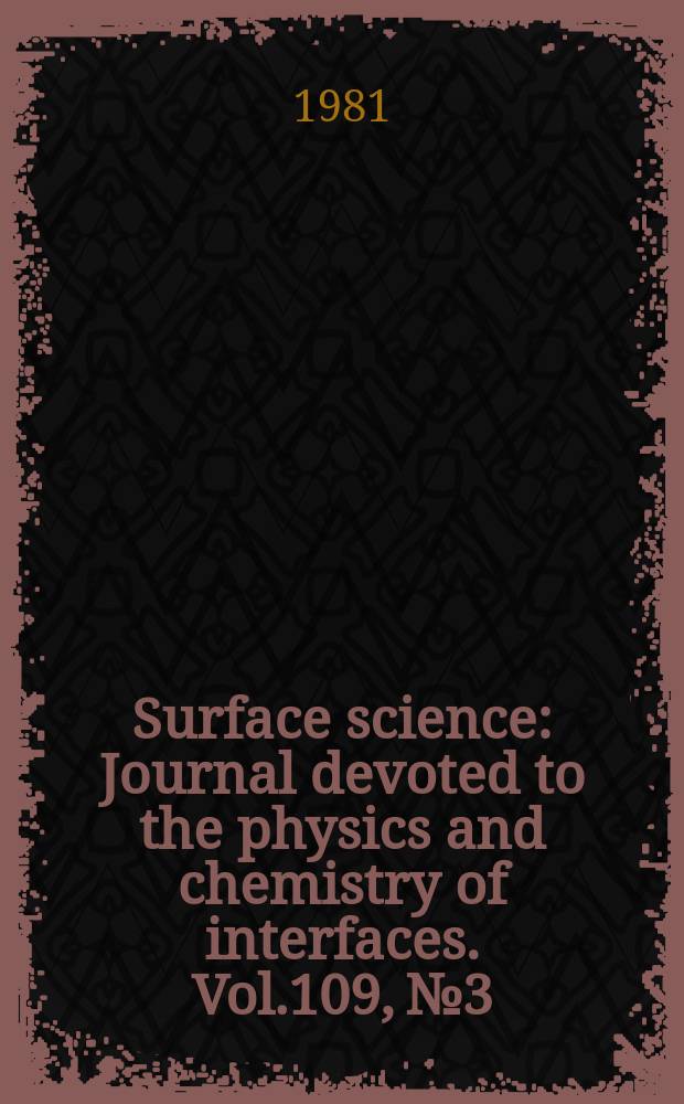 Surface science : Journal devoted to the physics and chemistry of interfaces. Vol.109, №3