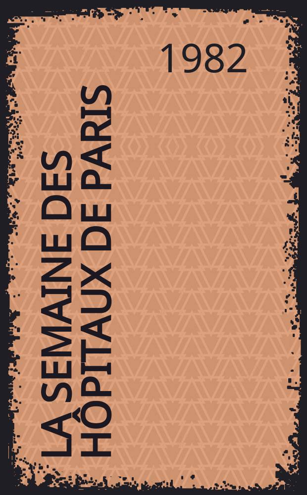 La Semaine des h&ocirc;pitaux de Paris : Organe fonde par l'Assoc. d'enseignement med. des h&ocirc;pitaux de Paris. A.58 1982, №41