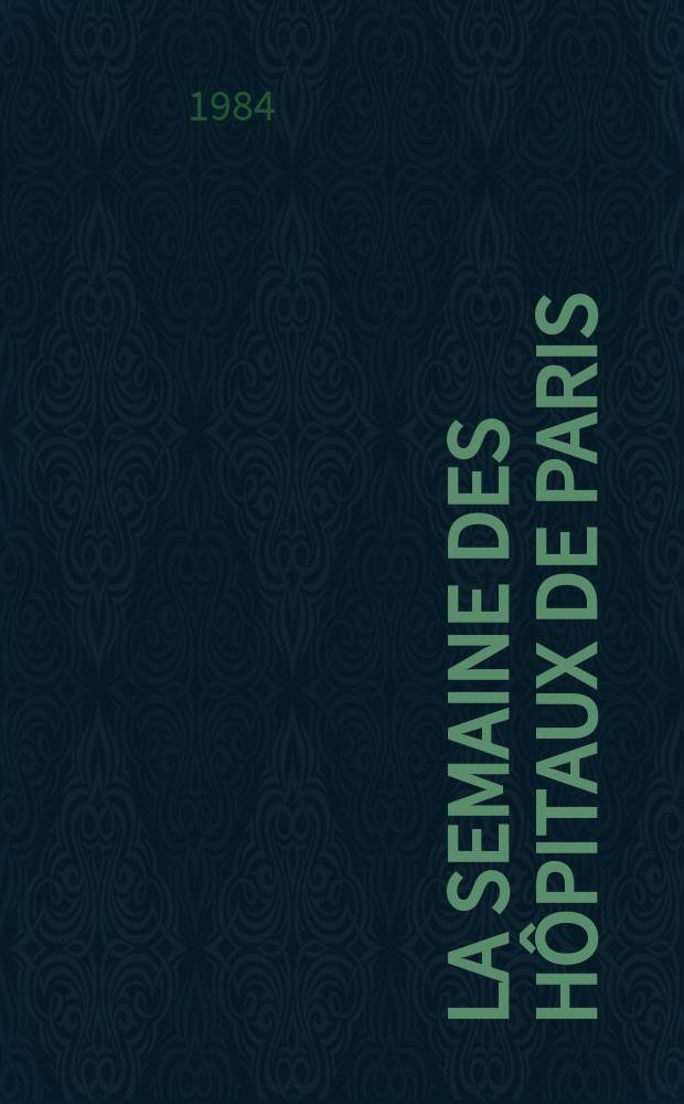 La Semaine des hôpitaux de Paris : Organe fonde par l'Assoc. d'enseignement med. des hôpitaux de Paris. A.60 1984, №48/49