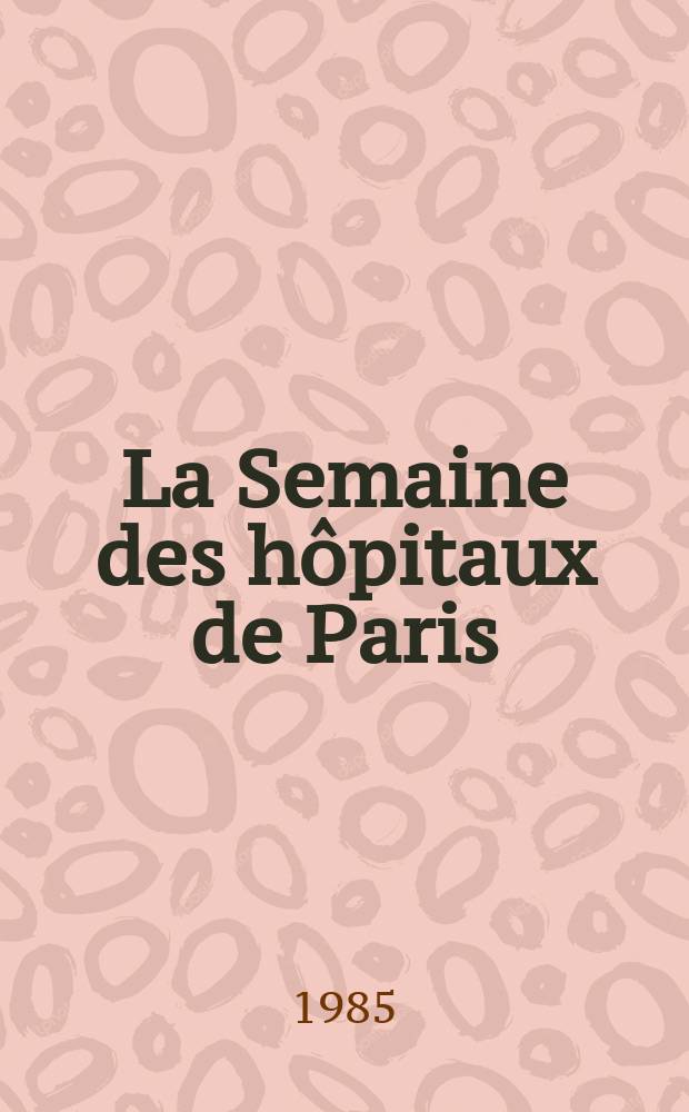 La Semaine des hôpitaux de Paris : Organe fonde par l'Assoc. d'enseignement med. des hôpitaux de Paris. A.61 1985, №45