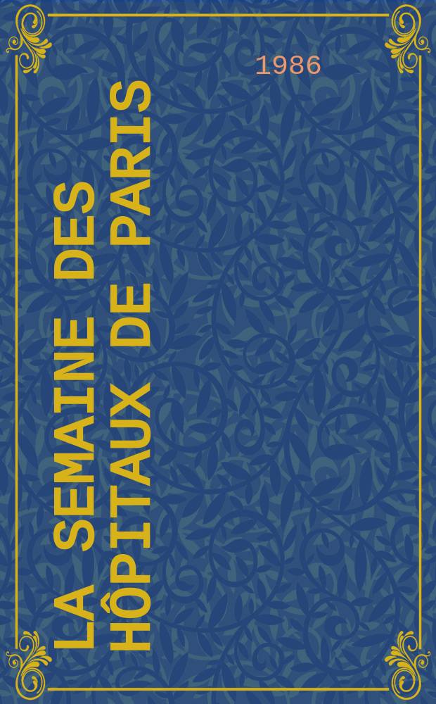 La Semaine des hôpitaux de Paris : Organe fonde par l'Assoc. d'enseignement med. des hôpitaux de Paris. A.62 1986, №9