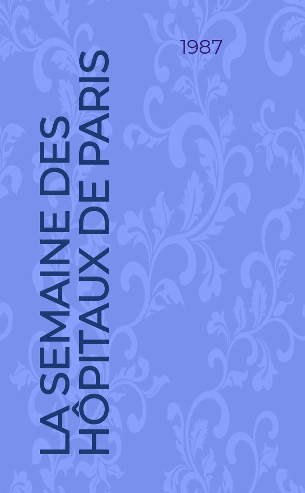 La Semaine des hôpitaux de Paris : Organe fonde par l'Assoc. d'enseignement med. des hôpitaux de Paris. A.63 1987, №7