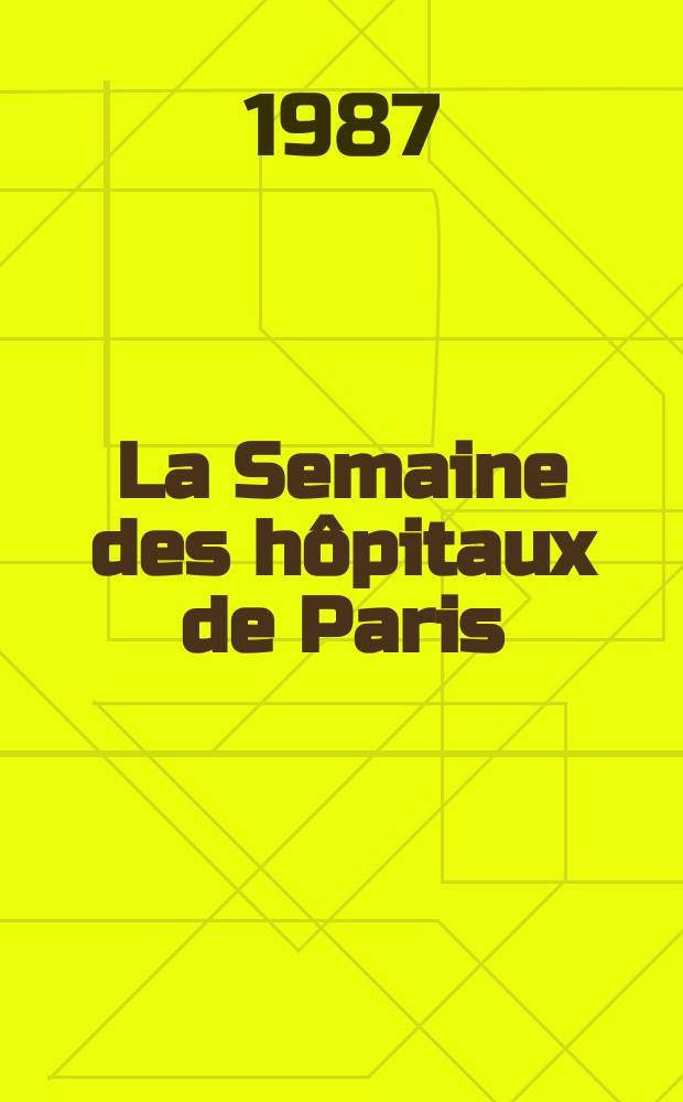 La Semaine des hôpitaux de Paris : Organe fonde par l'Assoc. d'enseignement med. des hôpitaux de Paris. A.63 1987, №19