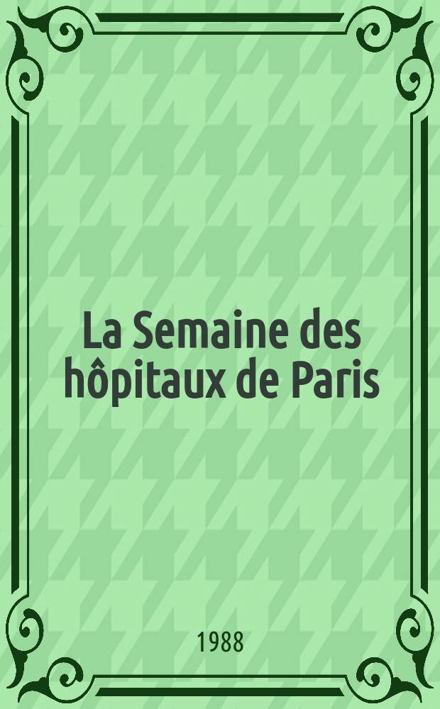 La Semaine des hôpitaux de Paris : Organe fonde par l'Assoc. d'enseignement med. des hôpitaux de Paris. A.64 1988, №20