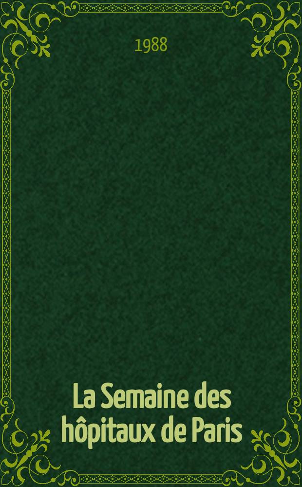 La Semaine des hôpitaux de Paris : Organe fonde par l'Assoc. d'enseignement med. des hôpitaux de Paris. A.64 1988, №24