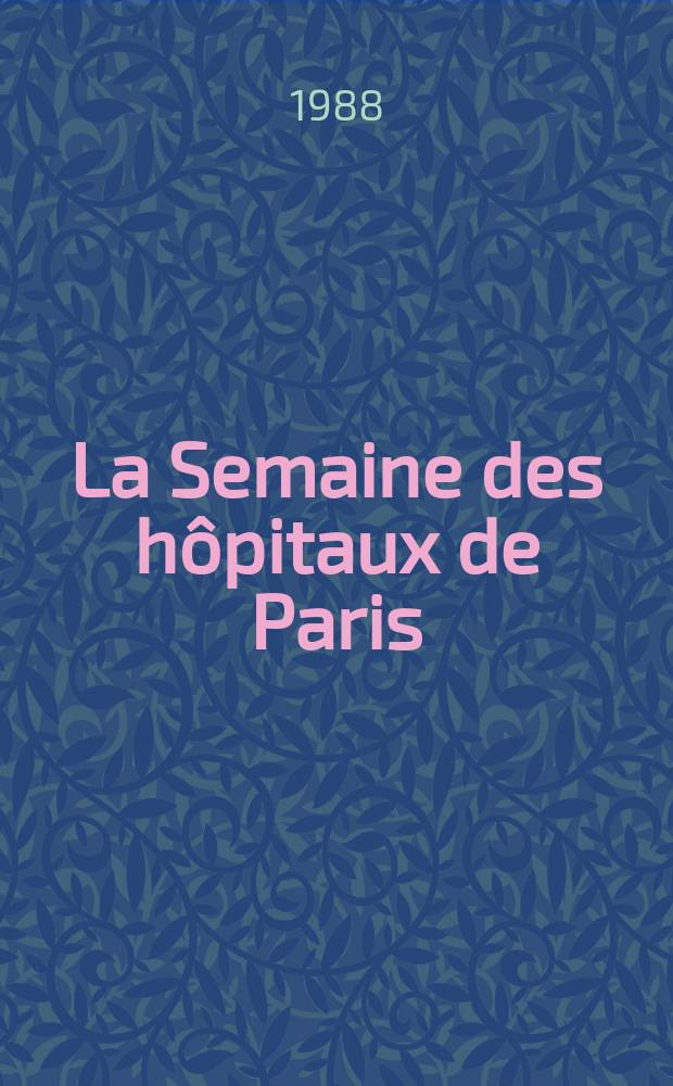 La Semaine des hôpitaux de Paris : Organe fonde par l'Assoc. d'enseignement med. des hôpitaux de Paris. A.64 1988, №38