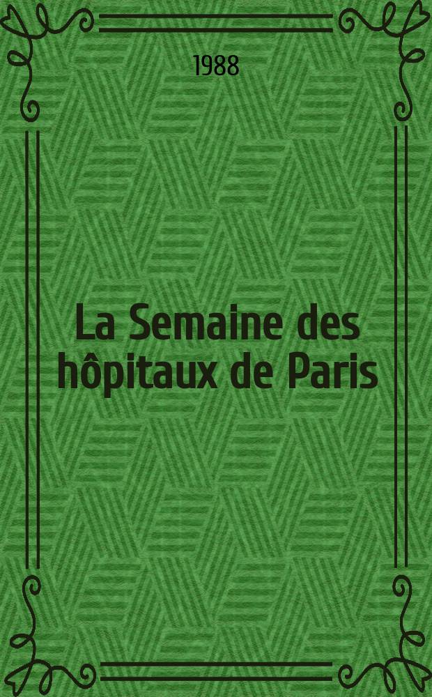 La Semaine des hôpitaux de Paris : Organe fonde par l'Assoc. d'enseignement med. des hôpitaux de Paris. A.64 1988, №49/50