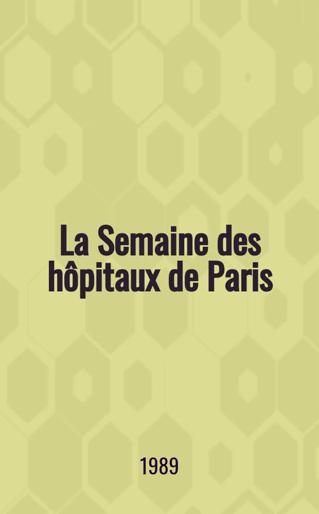 La Semaine des hôpitaux de Paris : Organe fonde par l'Assoc. d'enseignement med. des hôpitaux de Paris. A.65 1989, №8