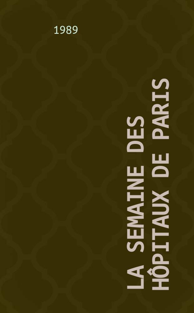 La Semaine des hôpitaux de Paris : Organe fonde par l'Assoc. d'enseignement med. des hôpitaux de Paris. A.65 1989, №11
