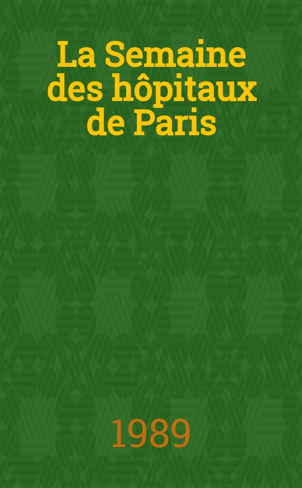 La Semaine des hôpitaux de Paris : Organe fonde par l'Assoc. d'enseignement med. des hôpitaux de Paris. A.65 1989, №23