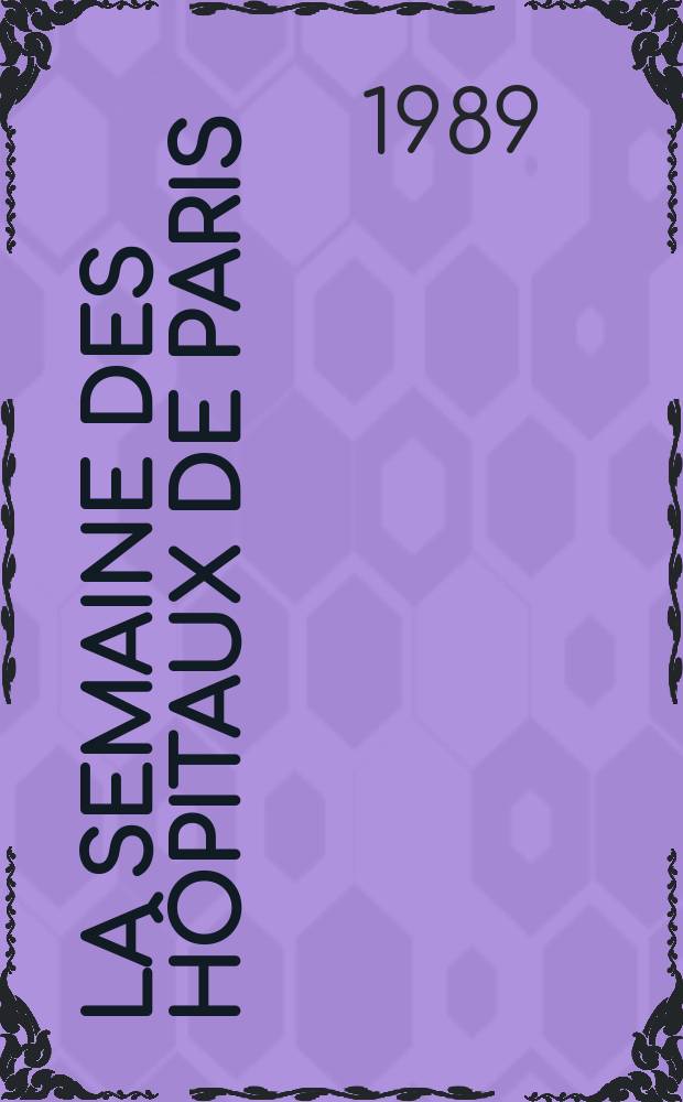 La Semaine des hôpitaux de Paris : Organe fonde par l'Assoc. d'enseignement med. des hôpitaux de Paris. A.65 1989, №29