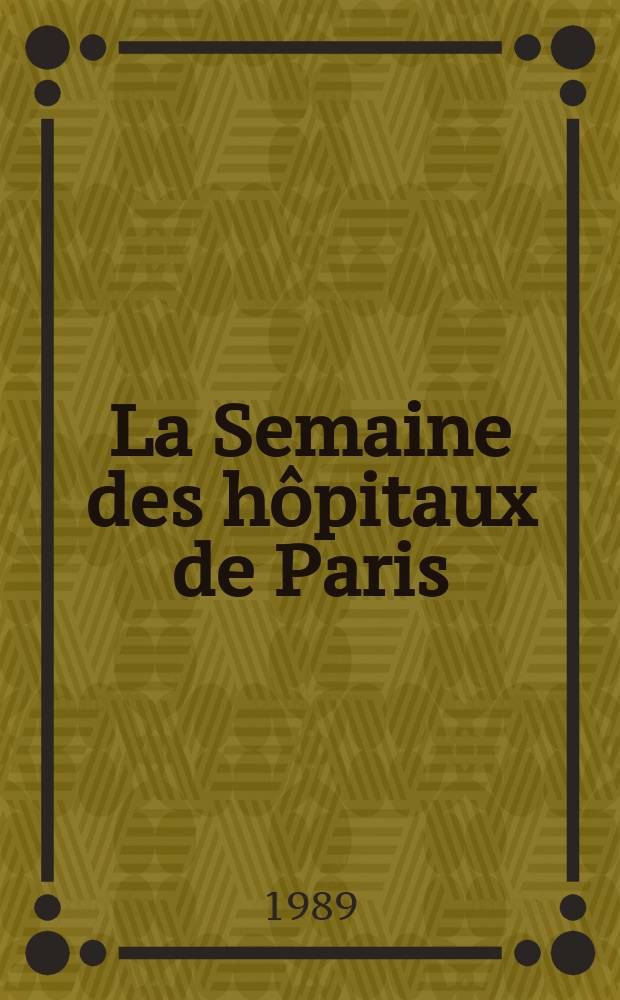 La Semaine des hôpitaux de Paris : Organe fonde par l'Assoc. d'enseignement med. des hôpitaux de Paris. A.65 1989, №34