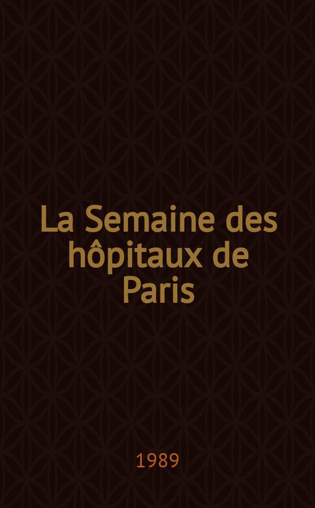 La Semaine des hôpitaux de Paris : Organe fonde par l'Assoc. d'enseignement med. des hôpitaux de Paris. A.65 1989, №36