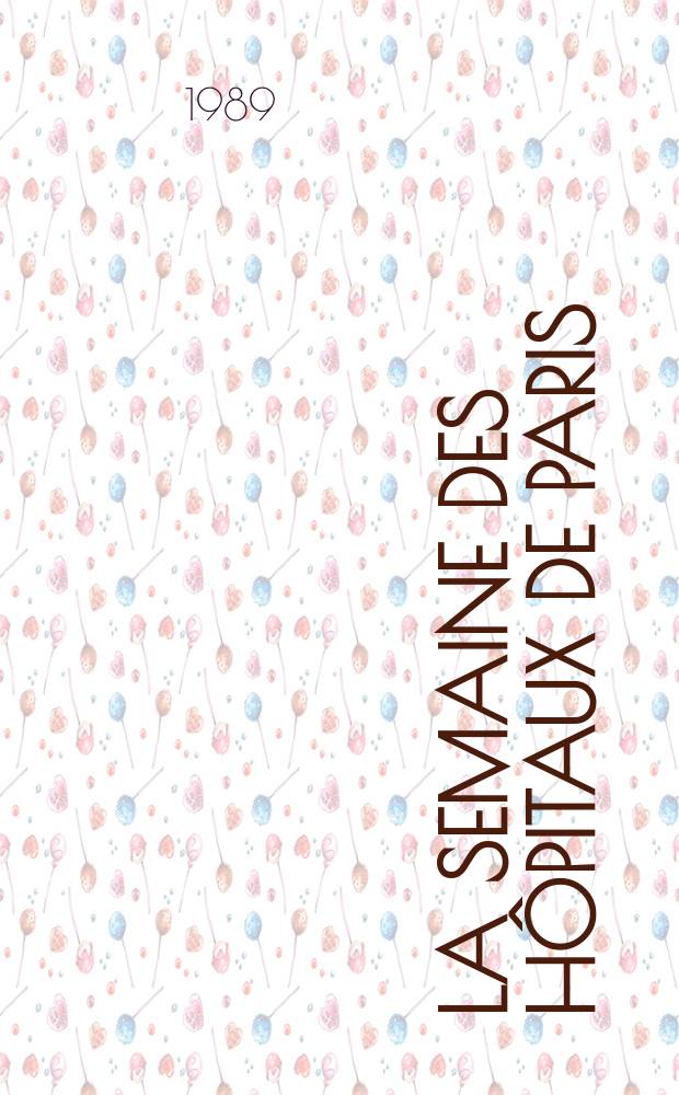 La Semaine des h&ocirc;pitaux de Paris : Organe fonde par l'Assoc. d'enseignement med. des h&ocirc;pitaux de Paris. A.65 1989, №37