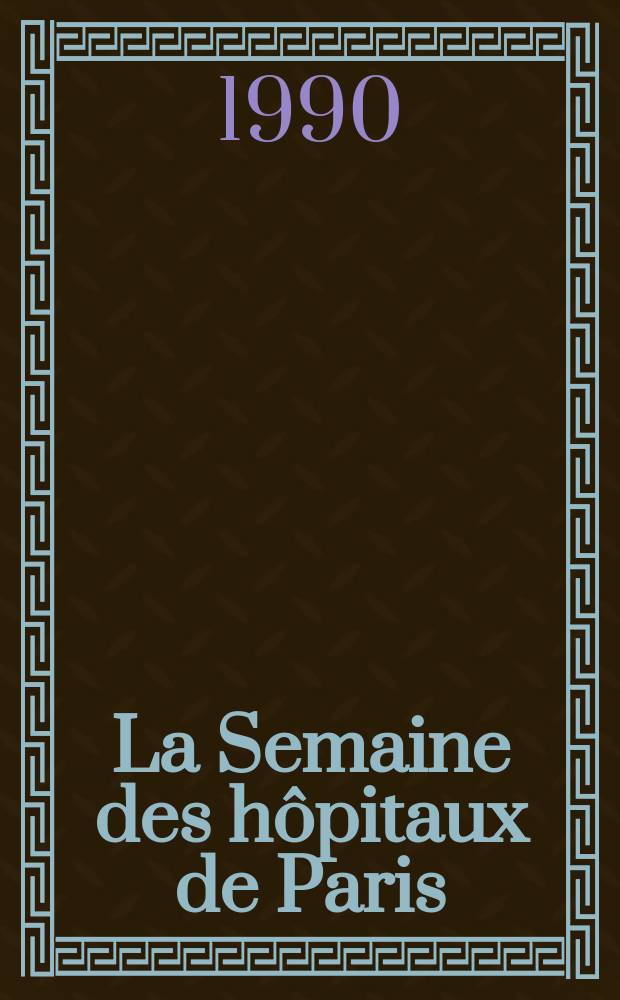 La Semaine des hôpitaux de Paris : Organe fonde par l'Assoc. d'enseignement med. des hôpitaux de Paris. A.66 1990, №29
