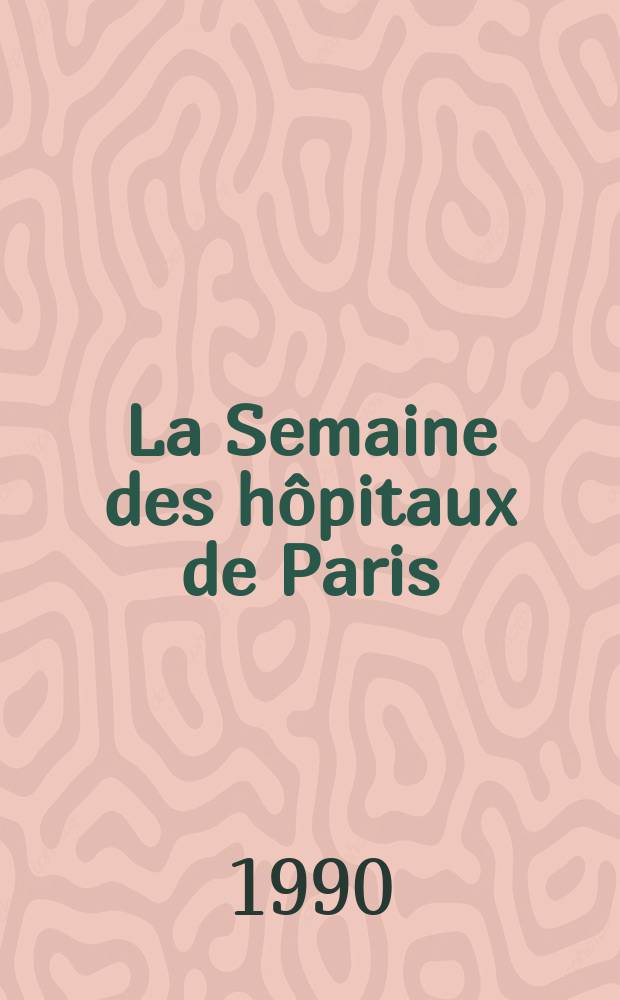 La Semaine des hôpitaux de Paris : Organe fonde par l'Assoc. d'enseignement med. des hôpitaux de Paris. A.66 1990, №38