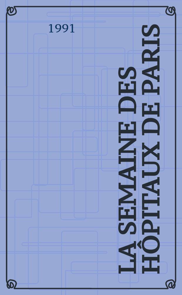 La Semaine des hôpitaux de Paris : Organe fonde par l'Assoc. d'enseignement med. des hôpitaux de Paris. A.67 1991, №21