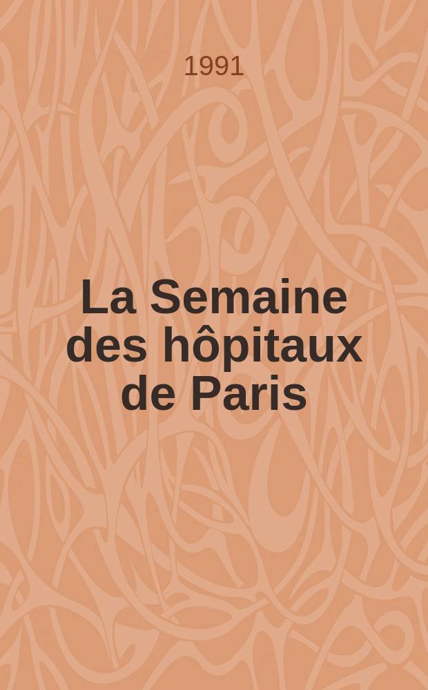 La Semaine des hôpitaux de Paris : Organe fonde par l'Assoc. d'enseignement med. des hôpitaux de Paris. A.67 1991, №31