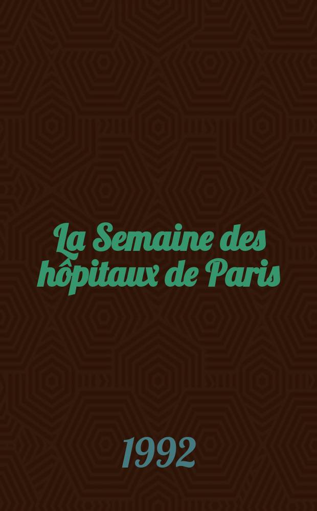 La Semaine des hôpitaux de Paris : Organe fonde par l'Assoc. d'enseignement med. des hôpitaux de Paris. A.68 1992, №4