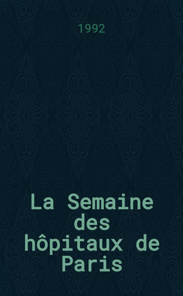 La Semaine des hôpitaux de Paris : Organe fonde par l'Assoc. d'enseignement med. des hôpitaux de Paris. A.68 1992, №12