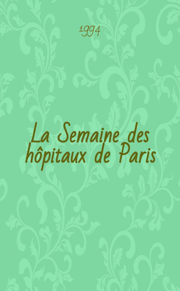 La Semaine des hôpitaux de Paris : Organe fonde par l'Assoc. d'enseignement med. des hôpitaux de Paris. A.70 1994, №9