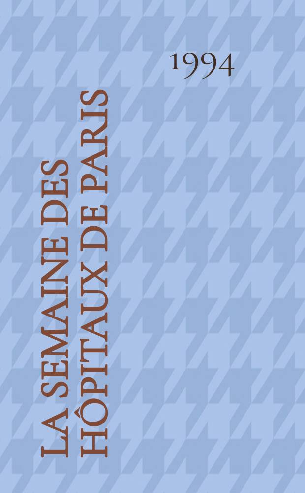 La Semaine des hôpitaux de Paris : Organe fonde par l'Assoc. d'enseignement med. des hôpitaux de Paris. A.70 1994, №27