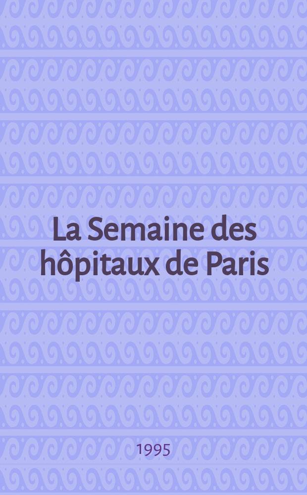 La Semaine des hôpitaux de Paris : Organe fonde par l'Assoc. d'enseignement med. des hôpitaux de Paris. A.71 1995, №6