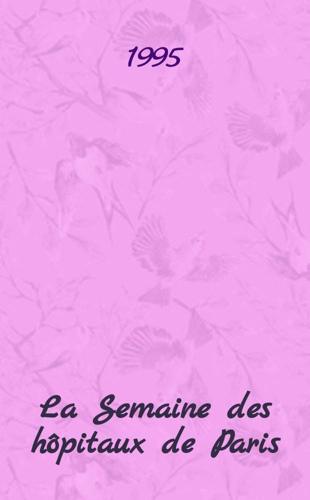 La Semaine des hôpitaux de Paris : Organe fonde par l'Assoc. d'enseignement med. des hôpitaux de Paris. A.71 1995, №25