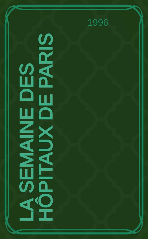 La Semaine des h&ocirc;pitaux de Paris : Organe fonde par l'Assoc. d'enseignement med. des h&ocirc;pitaux de Paris. A.72 1996, №26
