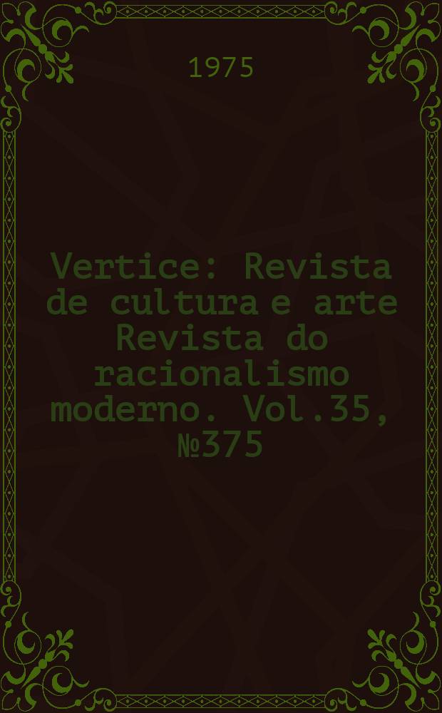 Vertice : Revista de cultura e arte Revista do racionalismo moderno. Vol.35, №375