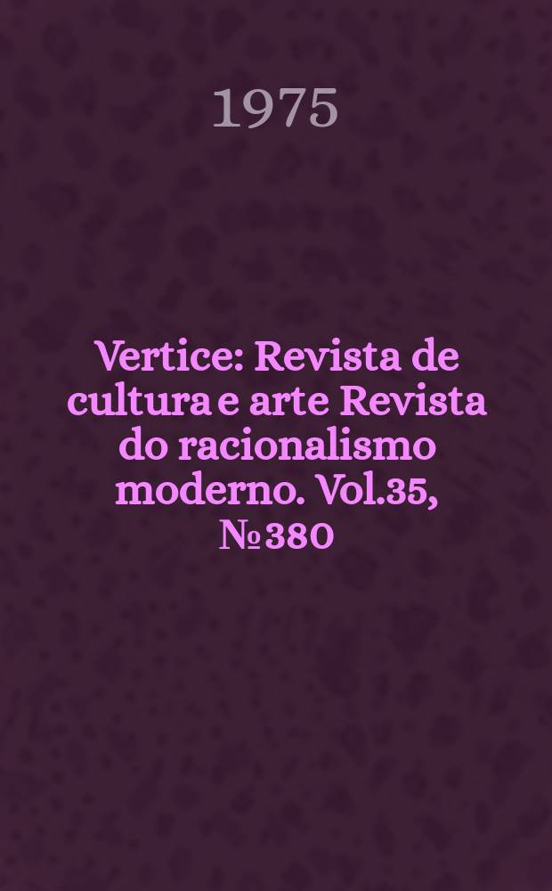 Vertice : Revista de cultura e arte Revista do racionalismo moderno. Vol.35, №380